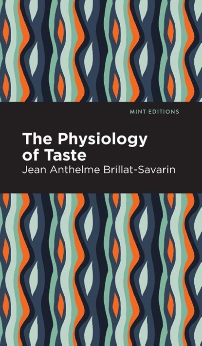 The Physiology of Taste, Jean-Anthelme Brillat-Savarin - Gebonden - 9781513205861