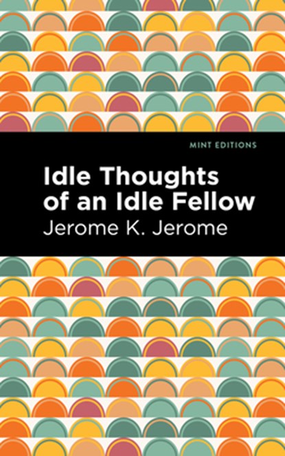 Idle Thoughts of an Idle Fellow, Jerome K. Jerome - Gebonden - 9781513206981