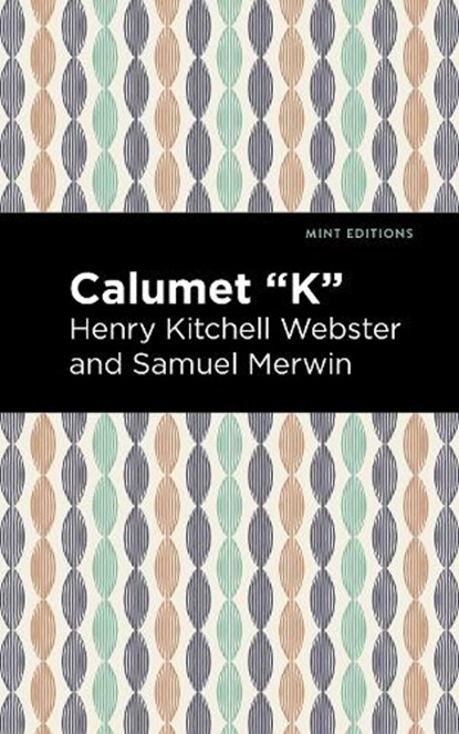 Calumet "K", Henry Kitchell Webster ; Samuel Merwin - Gebonden - 9781513207841