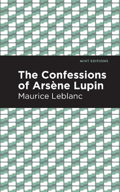 The Confessions of Arsene Lupin, Maurice Leblanc - Gebonden - 9781513209197