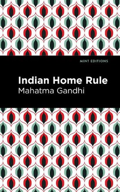 Indian Home Rule, Mahatma Gandhi - Paperback - 9781513218250