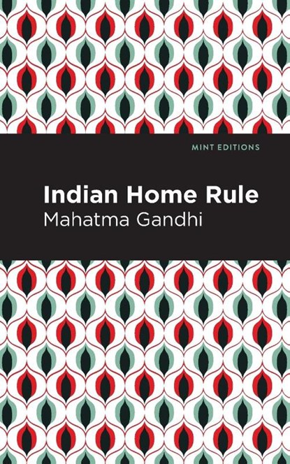 Indian Home Rule, Mahatma Gandhi - Paperback - 9781513218250