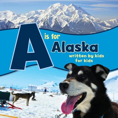 A is for Alaska, Boys and Girls Clubs Alaska - Paperback - 9781513261799