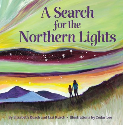 A Search for the Northern Lights, Elizabeth Rusch ; Izzi Rusch - Gebonden - 9781513262901