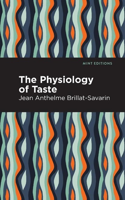 The Physiology of Taste, Jean-Anthelme Brillat-Savarin - Paperback - 9781513268583