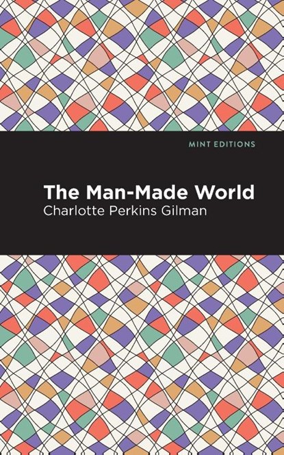 The Man-Made World, Charlotte Perkins Gilman - Paperback - 9781513269825