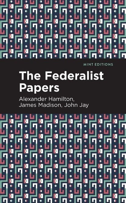 The Federalist Papers, Alexander Hamilton ; John Jay ; James Madison - Paperback - 9781513279619