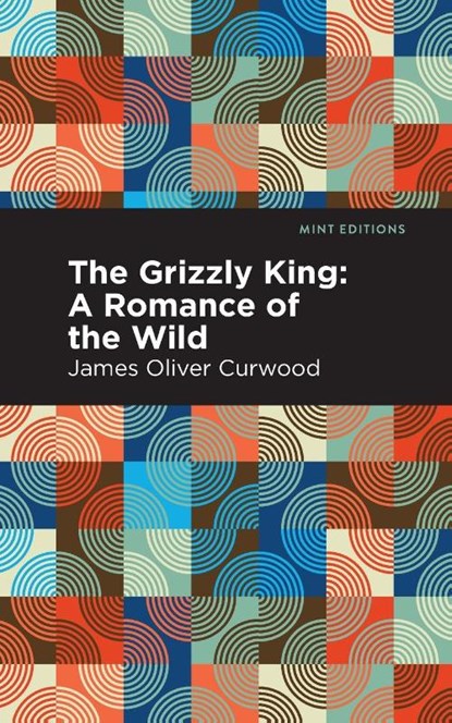 The Grizzly King, James Oliver Curwood - Paperback - 9781513280714