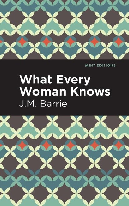 What Every Woman Knows, J. M. Barrie - Paperback - 9781513291253