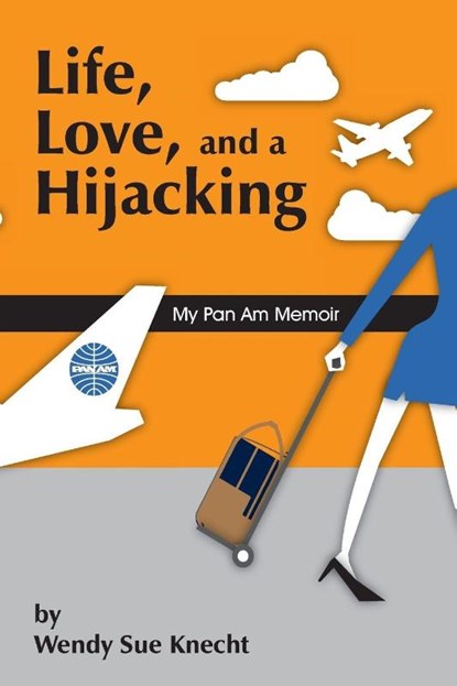 Life, Love, and a Hijacking, Wendy Sue Knecht - Paperback - 9781513603209
