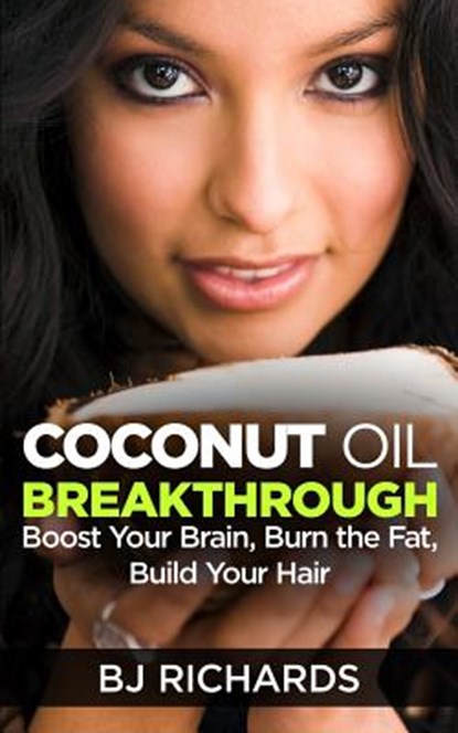 Coconut Oil Breakthrough, B J Richards - Paperback - 9781513628561