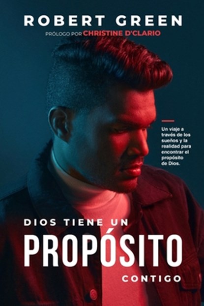 Dios Tiene Un Propósito Contigo: Un viaje a través de los sueños y la realidad para encontrar el propósito de Dios, Christine D'Clario - Paperback - 9781513663418