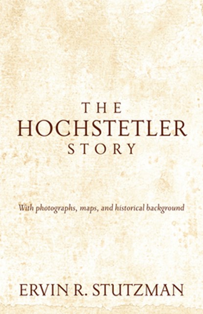 The Hochstetler Story, Stutzman Ervin R. Stutzman - Paperback - 9781513800370