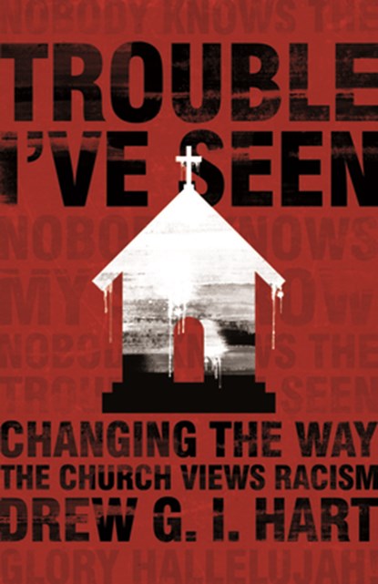 Trouble I've Seen, Drew G I Hart - Gebonden - 9781513800462