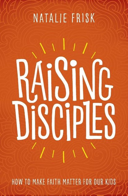 Raising Disciples, Frisk Natalie Frisk - Paperback - 9781513802589