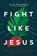 Fight Like Jesus, Jason Porterfield - Paperback - 9781513809342