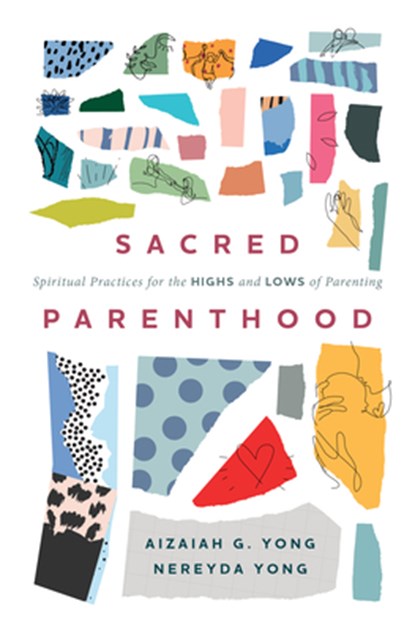 Sacred Parenthood: Spiritual Practices for the Highs and Lows of Parenting, Aizaiah G. Yong - Paperback - 9781513815411