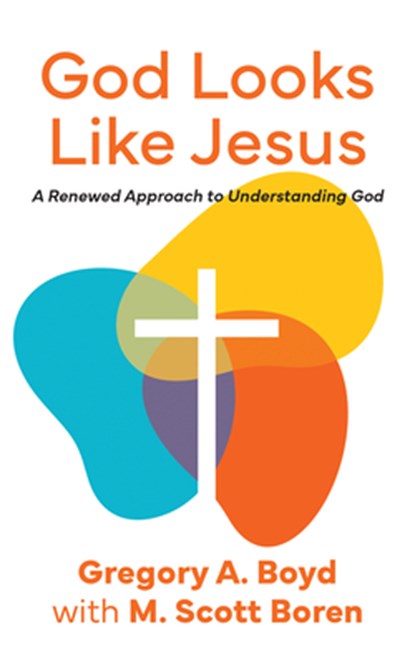 God Looks Like Jesus: A Renewed Approach to Understanding God, Gregory Boyd - Paperback - 9781513815510
