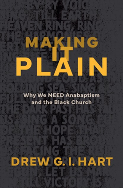 Making It Plain: Why We Need Anabaptism and the Black Church, Drew G. I. Hart - Paperback - 9781513816340