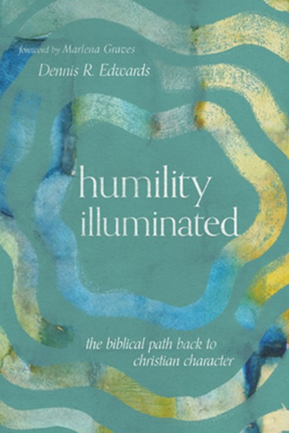 Humility Illuminated, Dennis R. Edwards - Paperback - 9781514000441
