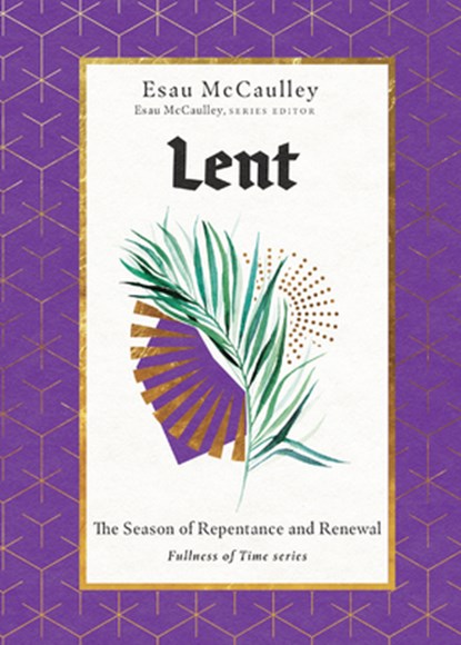 Lent – The Season of Repentance and Renewal, Esau Mccaulley - Gebonden - 9781514000489