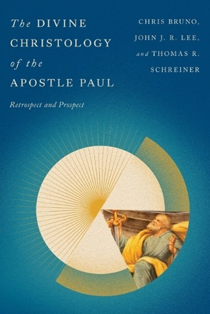 The Divine Christology of the Apostle Paul, Chris Bruno ; John J R Lee ; Thomas R. Schreiner - Paperback - 9781514001141