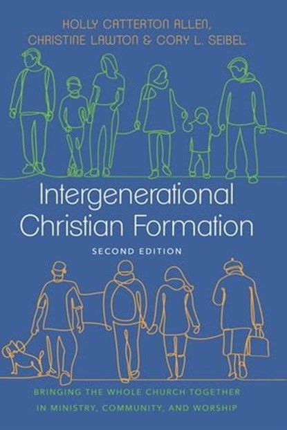 Intergenerational Christian Formation, Holly Catterton Allen ; Christine Lawton ; Cory L. Seibel - Ebook - 9781514001431