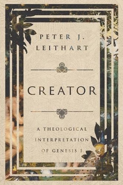 Creator, Peter J. Leithart - Paperback - 9781514002162