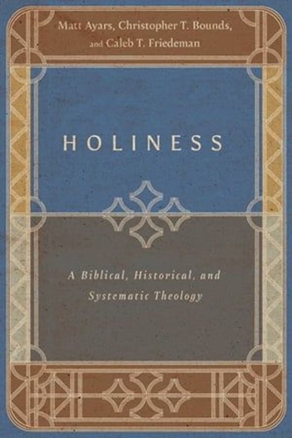 Holiness, Matt Ayars ; Christopher T. Bounds ; Caleb T. Friedeman - Ebook - 9781514002315