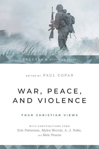 War, Peace, and Violence: Four Christian Views, Paul Copan - Paperback - 9781514002346