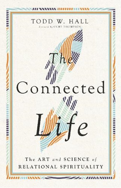 The Connected Life – The Art and Science of Relational Spirituality, Todd W. Hall ; Curt Thompson - Gebonden - 9781514002612