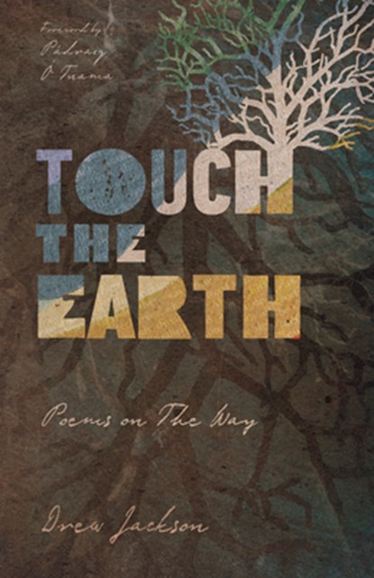 Touch the Earth – Poems on The Way, Drew Jackson ; Padraig O Tuama - Paperback - 9781514002698