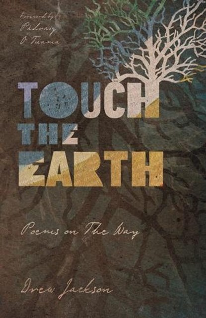 Touch the Earth – Poems on The Way, Drew Jackson ; Padraig O Tuama - Paperback - 9781514002698