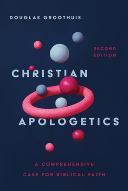 Christian Apologetics – A Comprehensive Case for Biblical Faith, Douglas Groothuis - Gebonden - 9781514002759