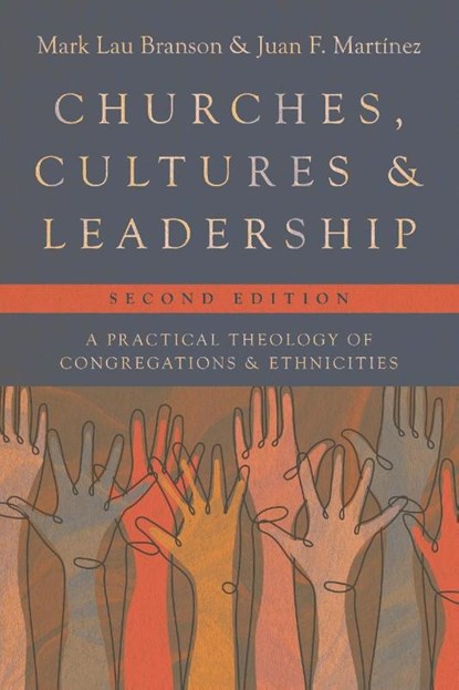 Churches, Cultures, and Leadership, Mark Lau Branson ; Juan F. Martinez - Paperback - 9781514002872