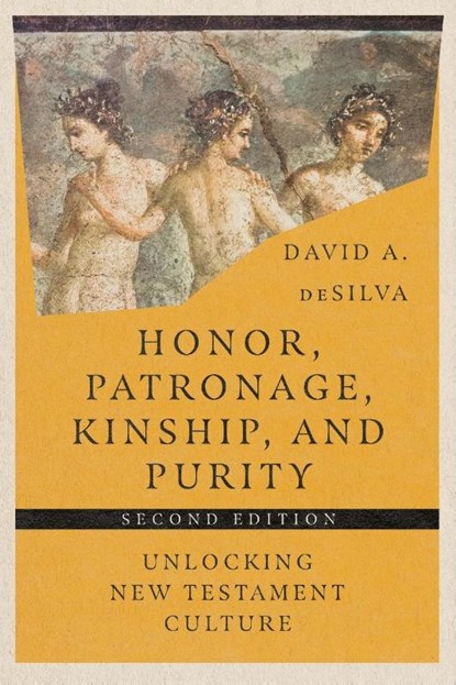 Honor, Patronage, Kinship, and Purity – Unlocking New Testament Culture, David A. Desilva - Paperback - 9781514003855