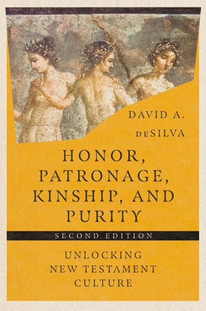 Honor, Patronage, Kinship, and Purity – Unlocking New Testament Culture, David A. Desilva - Paperback - 9781514003855