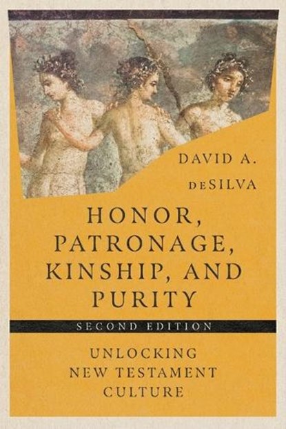 Honor, Patronage, Kinship, and Purity – Unlocking New Testament Culture, David A. Desilva - Paperback - 9781514003855