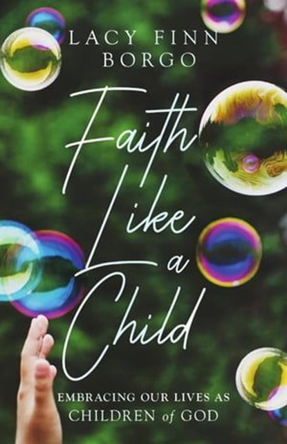 Faith Like a Child, Lacy Finn Borgo - Ebook - 9781514003992