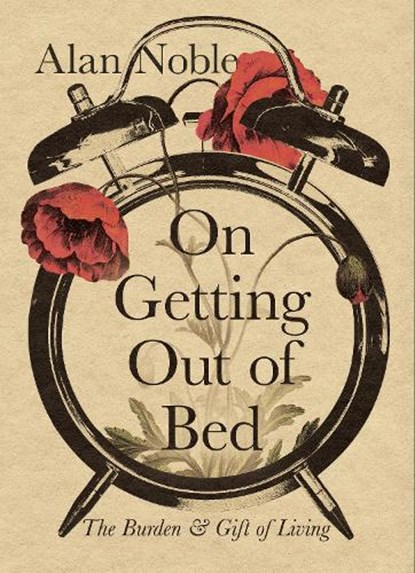 On Getting Out of Bed, Alan Noble - Gebonden - 9781514004432