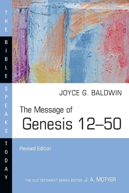 The Message of Genesis 12-50, Joyce G. Baldwin - Paperback - 9781514004531