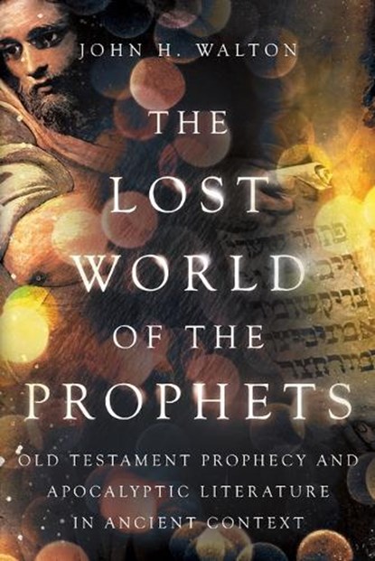 The Lost World of the Prophets, John H. Walton - Paperback - 9781514004890