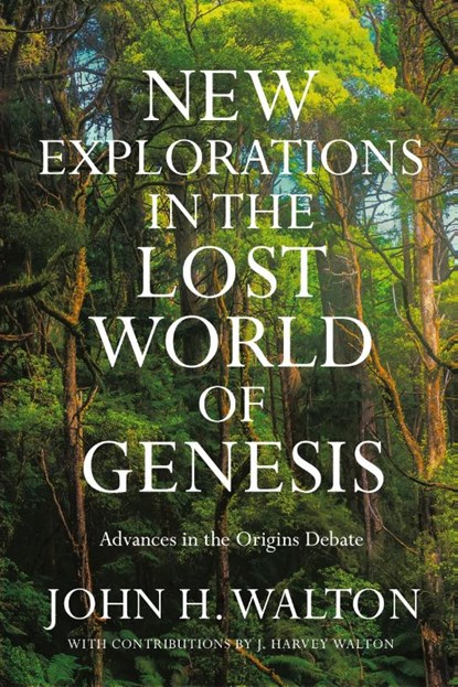 New Explorations in the Lost World of Genesis, John H. Walton - Paperback - 9781514004913