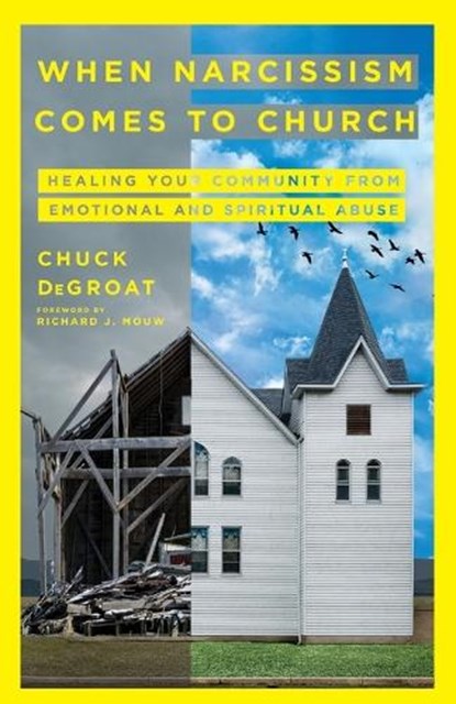 When Narcissism Comes to Church – Healing Your Community From Emotional and Spiritual Abuse, Chuck Degroat - Paperback - 9781514005095
