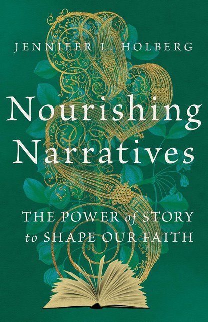 Nourishing Narratives – The Power of Story to Shape Our Faith, Jennifer L. Holberg - Paperback - 9781514005248