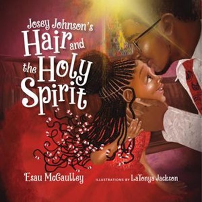Josey Johnson's Hair and the Holy Spirit (Read-aloud), Esau McCaulley - Ebook - 9781514005484