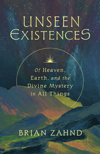 Unseen Existences: Of Heaven, Earth, and the Divine Mystery in All Things, Brian Zahnd - Gebonden - 9781514005644
