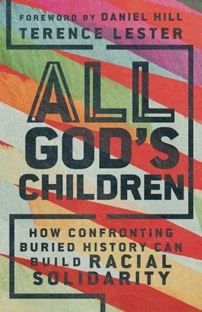 All God`s Children – How Confronting Buried History Can Build Racial Solidarity, Terence Lester ; Daniel Hill - Paperback - 9781514005958