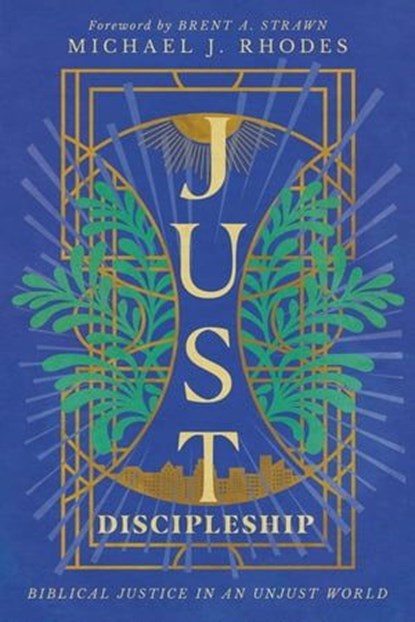 Just Discipleship, Michael J. Rhodes - Ebook - 9781514006016