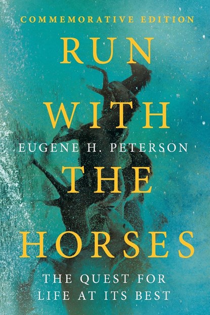 Run with the Horses – The Quest for Life at Its Best, Eugene H. Peterson ; Eric E. Peterson - Paperback - 9781514006160